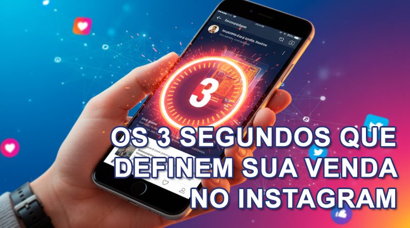 Os 3 segundos que definem sua venda no Instagram